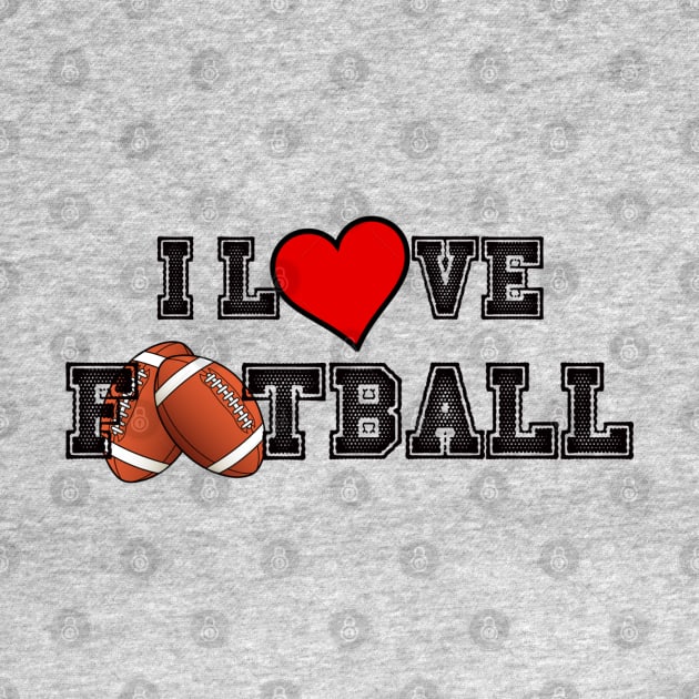 I LOVE FOOTBALL by ArmChairQBGraphics